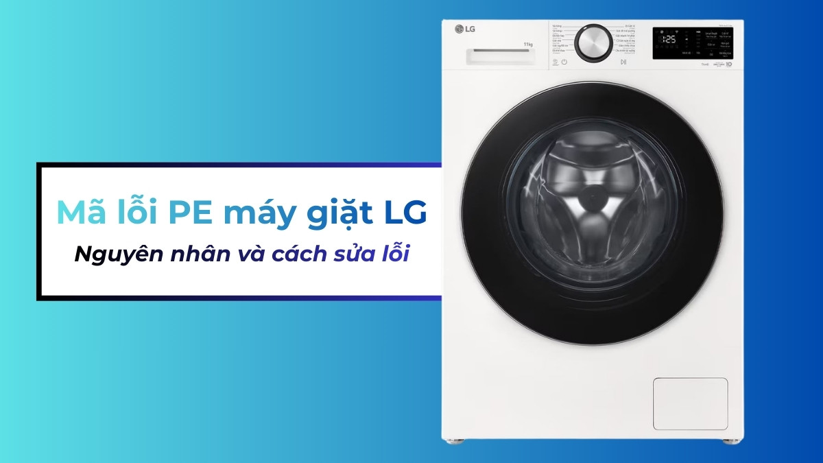 Mã lỗi PE máy giặt LG: Nguyên nhân và cách sửa lỗi nhanh chóng